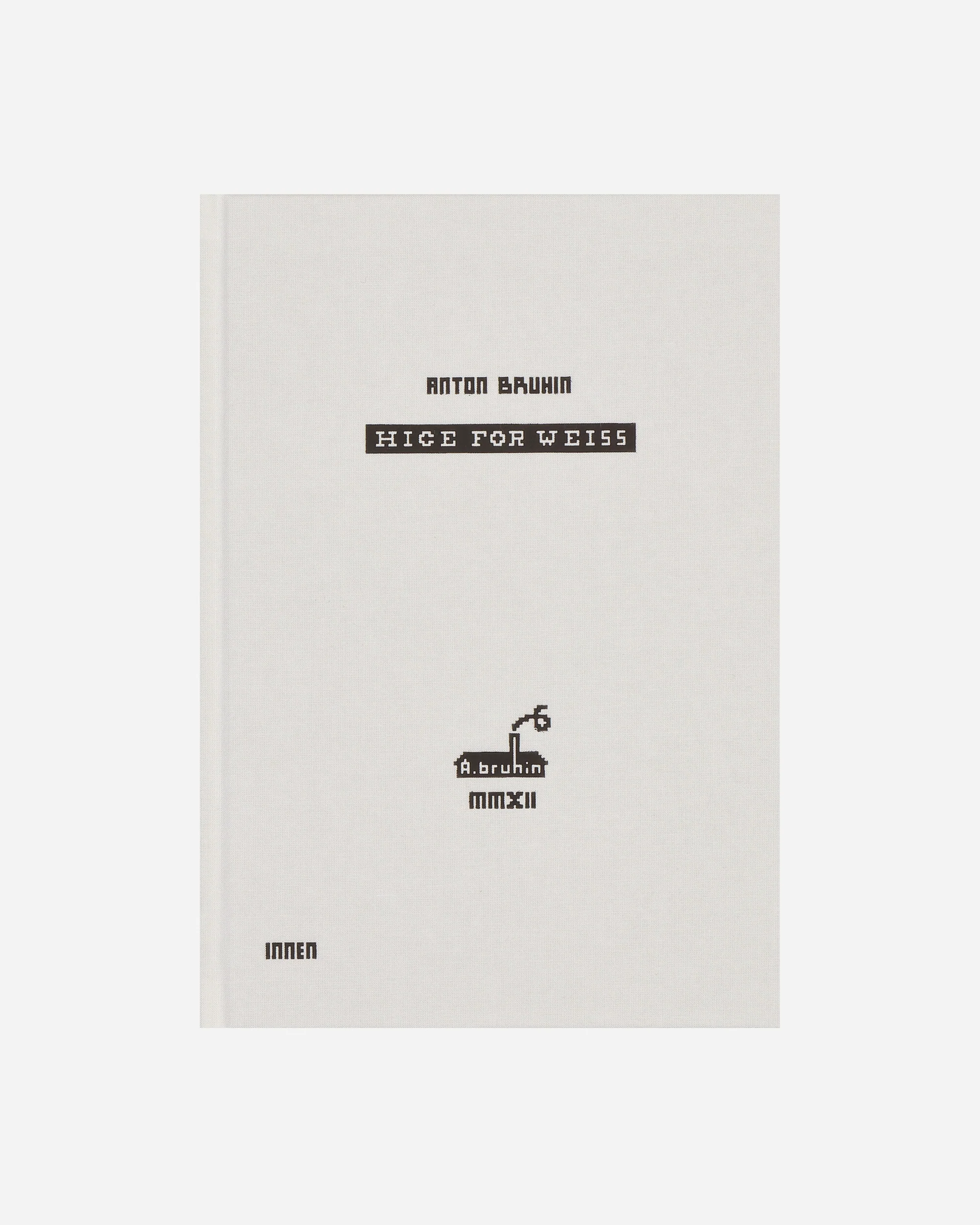 Anton Bruhin: Hice For Weiss Book